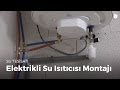 Elektrikli Su Isıtıcısı Montajı | Kendin Yap