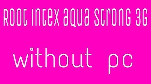 how to root intex aqua strong 3g without pc
