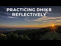 Practicing dhikr reflectively