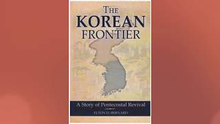 The Korean Frontier: A Story of Pentecostal Revival - Chapter One