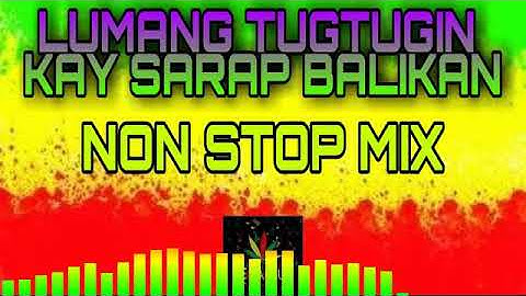 LUMANG TUGTUGIN KAY SARAP BALIKAN NON STOP REMIX