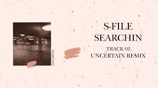 S-File - Searchin (Uncertain Remix)