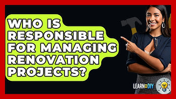 Who Is Responsible for Managing Renovation Projects? - LearnToDIY360.com
