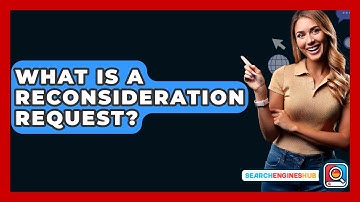 What Is A Reconsideration Request? - SearchEnginesHub.com