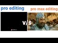 Pro editing vs pro max editing