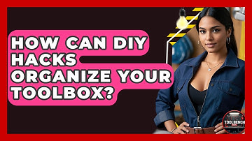How Can DIY Hacks Organize Your Toolbox? | ToolBench Pros