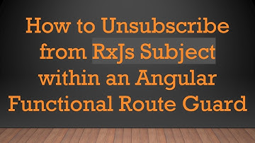 How to Unsubscribe from RxJs Subject within an Angular Functional Route Guard