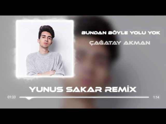 Çağatay Akman - Bundan Böyle Yolu Yok (Yunus Sakar Remix) class=