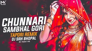 Chunari Sambhal Gori Udi Chali Jaye Full Tapori Remix - DJ SRH BHOPAL | Hindi Dj Mix | DJ Mohit Mk