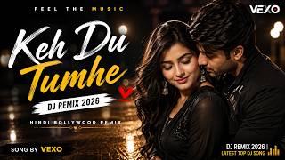 Download lagu Keh Du Tumhe DJ Remix 2026 | Hindi Bollywood Remix | Song by VEXO