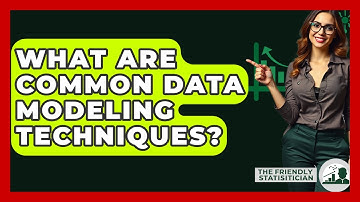 What Are Common Data Modeling Techniques? - The Friendly Statistician