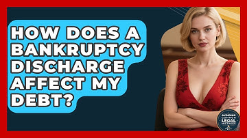 How Does A Bankruptcy Discharge Affect My Debt? - Avoiding Common Legal Mistakes