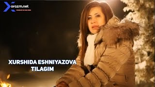 Xurshida Eshniyazova - Tilagim