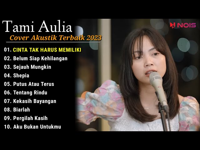 Tami Aulia Cover Full Album - Cinta Tak Harus Memiliki | Cover Akustik Terbaik 2023 class=