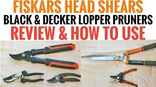 Fiskars Shears Black & Decker Lopper & Pruners REVIEW & HOW TO USE