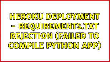 Heroku deployment - requirements.txt rejection (failed to compile python app) (2 Solutions!!)