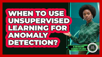 When To Use Unsupervised Learning For Anomaly Detection?