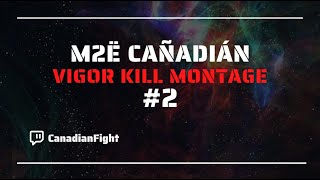 Vigor Kill Montage #2 (M2Ë Cañadián)