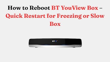 How to Reboot BT YouView Box – Quick Restart for Freezing or Slow Box