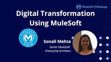 Digital Transformation Using MuleSoft - Toronto Virtual MuleSoft Meetup #13