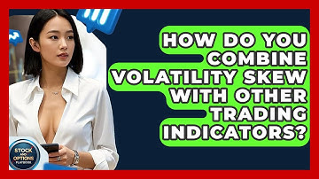 How Do You Combine Volatility Skew With Other Trading Indicators? - Stock and Options Playbook