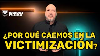 Sin quererlo o planearlo  ¿Por qué caemos en la victimización?