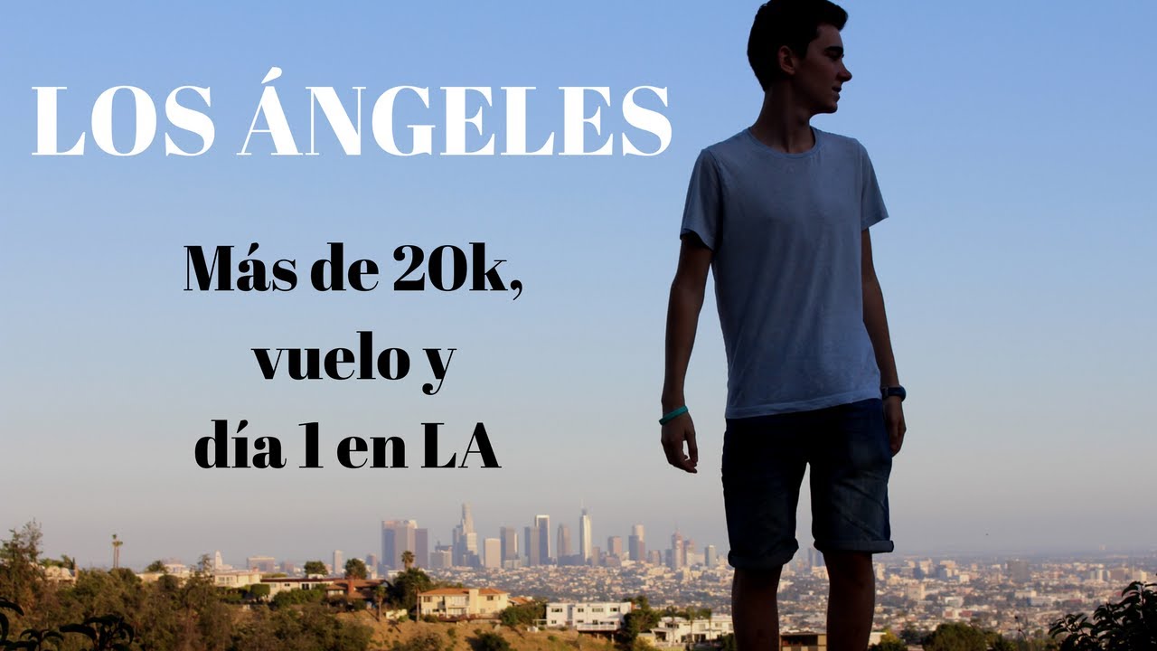 Los Ángeles // Más de 20k, vuelo a LA y día 1 | Martín Tena