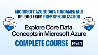 Explore Core Data Concepts in Microsoft Azure | Microsoft Azure Data Fundamentals DP-900 Exam -01
