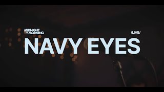 Midnight Til Morning - Navy Eyes (Live Studio Session)