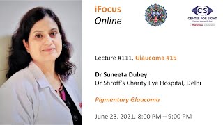 iFocus Online #111, Glaucoma #15,  Pigmentary Glaucoma by Dr Suneeta Dubey