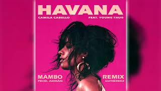 Camila Cabello - Havana (Mambo Remix) Prod. Adrian Gutierrez