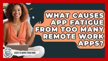 What Causes App Fatigue From Too Many Remote Work Apps? - Guide To Work From Home