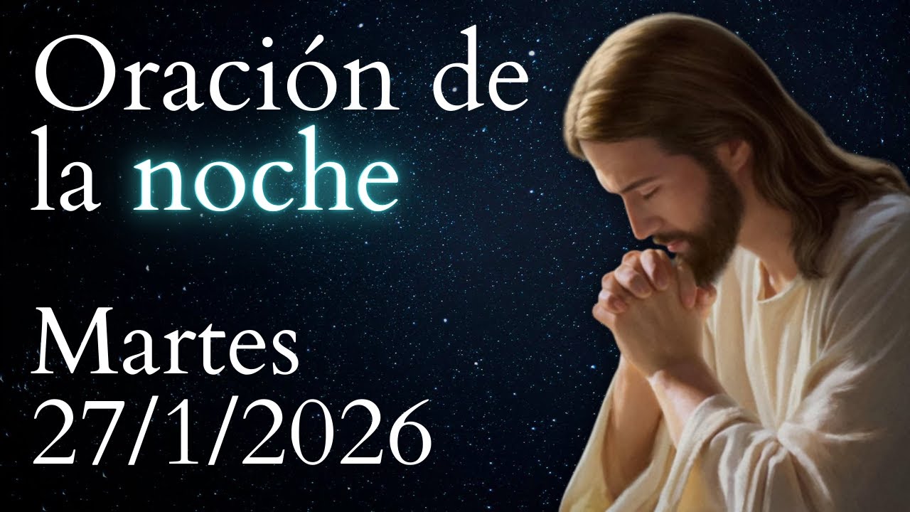 Oración de la noche, DE HOY MARTES 27 DE ENERO DE 2026 - YouTube