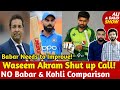 Waseem Akram Slams Pak Media who Compared BABAR with VIRAT KOHLI! Babar Needs to Improve..