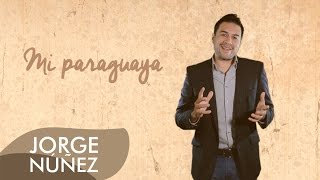 Video thumbnail of "Jorge Núñez - Mi Paraguaya (Video Lyric)"