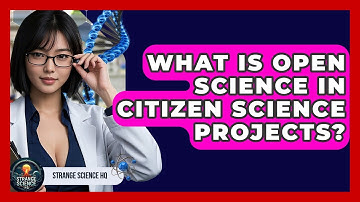 What Is Open Science In Citizen Science Projects? - Strange Science HQ