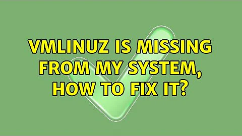 vmlinuz is missing from my system, how to fix it? (2 Solutions!!)