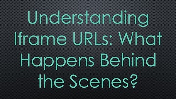 Understanding Iframe URLs: What Happens Behind the Scenes?