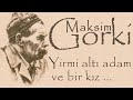 "Yirmi altı adam ve bir kız" Maksim GORKİ sesli öykü Akın ALTAN