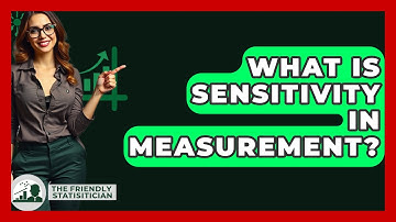 What Is Sensitivity In Measurement? - The Friendly Statistician
