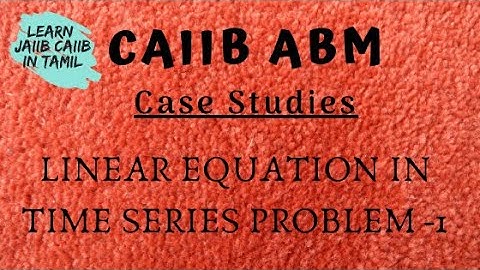 CAIIB ABM LINEAR EQUATION IN TIME SERIES CASE STUDY - 1@learninsideout