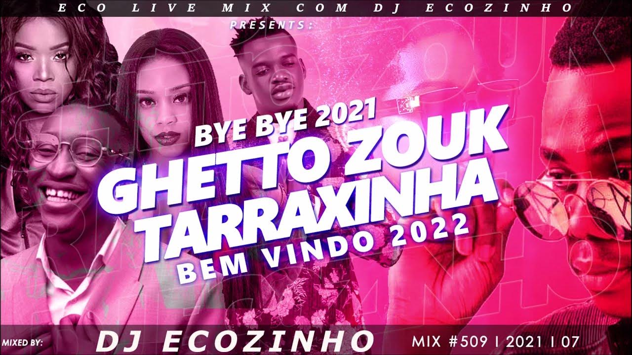 Bye Bye 2021 Ghetto Zouk & Tarraxinha (Bem Vindo 2022) Eco Live Mix