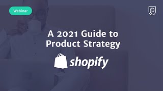 Webinar: A 2021 Guide to Product Strategy by Shopify Sr PM, Lucia Cedron