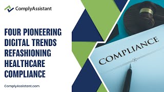 Four Pioneering Digital Trends Refashioning Healthcare Compliance | ComplyAssistant