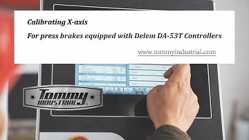 Calibrate X-axis on a Delem DA-53T Smart Press Brake, by Tommy Industrial®