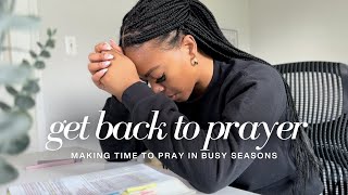 God is calling you back to prayer | How to make time for prayer in busy seasons