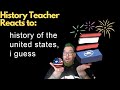 History Teacher Reacts to:  History of the United States, I guess?