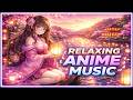 Relaxing Anime Music 🎧 Beautiful Chill Japanese &amp; Chinese Style Ambience