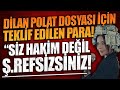 İSMAİL SAYMAZ ORTAYA ÇIKARDI: DİLAN POLAT DOSYASINDA TEKLİF EDİLEN PARA