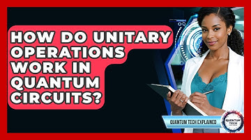 How Do Unitary Operations Work In Quantum Circuits? - Quantum Tech Explained